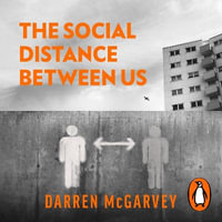 The Social Distance Between Us : How Remote Politics Wrecked Britain - Darren McGarvey