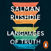 Languages of Truth : Essays 2003-2020 - Salman Rushdie