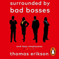 Surrounded by Bad Bosses and Lazy Employees : or, How to Deal with Idiots at Work - David John