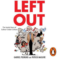 Left Out : The Inside Story of Labour Under Corbyn - Matthew Spencer
