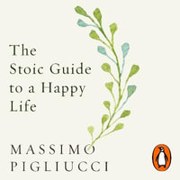 The Stoic Guide to a Happy Life : 53 Brief Lessons for Living - Peter Coleman