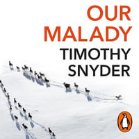 Our Malady : Lessons in Liberty and Solidarity - Timothy Snyder