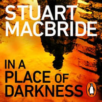 In a Place of Darkness : The gripping new thriller from the No. 1 Sunday Times bestselling author of the Logan McRae series - Angus King