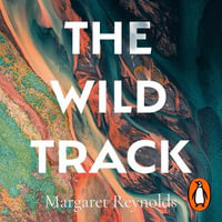 The Wild Track : adopting, mothering, belonging - Margaret Reynolds