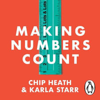 Making Numbers Count : The art and science of communicating numbers - Kathe Mazur