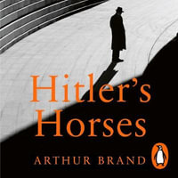 Hitler's Horses : The Incredible True Story of the Detective who Infiltrated the Nazi Underworld - Joe Jameson