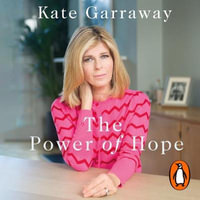 The Power Of Hope : The moving no.1 bestselling memoir from TV's Kate Garraway - Kate Garraway