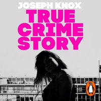 True Crime Story : The Times Number One Bestseller - Joseph Knox