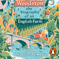 Woodston : The Biography of An English Farm - The Sunday Times Bestseller - Leighton Pugh