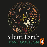 Silent Earth : Averting the Insect Apocalypse - Dave Goulson