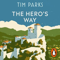 The Hero's Way : Walking with Garibaldi from Rome to Ravenna - Roger May