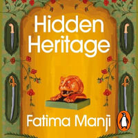 Hidden Heritage : Rediscovering Britain's Lost Love of the Orient - Fatima Manji