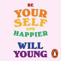 Be Yourself and Happier : The A-Z of Wellbeing - Will Young