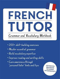 French Tutor : Grammar and Vocabulary Workbook (Learn French with : Advanced beginner to upper intermediate course - Julie Cracco