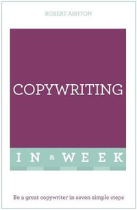 Copywriting in a Week : Be a Great Copywriter in Seven Simple Steps - Rob Ashton