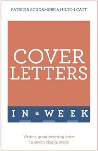 Cover Letters in a Week : Write a Great Covering Letter in Seven Simple Steps - Pat Scudamore