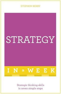 Strategy in a Week : Strategic Thinking Skills in Seven Simple Steps - Stephen Berry