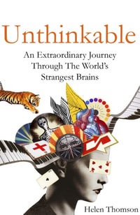 Unthinkable : An Extraordinary Journey Through the World's Strangest Brains - Helen Thomson