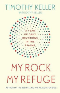 My Rock; My Refuge : A Year of Daily Devotions in the Psalms (US title: The Songs of Jesus) - Timothy Keller