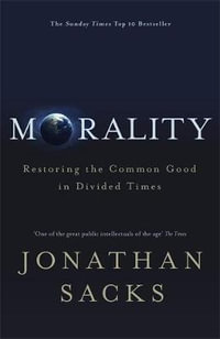 Morality : Restoring the Common Good in Divided Times - Jonathan Sacks