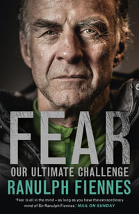 Fear : Our Ultimate Challenge - Ranulph Fiennes