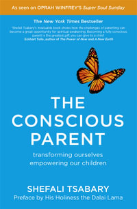 The Conscious Parent - Dr. Shefali Tsabary