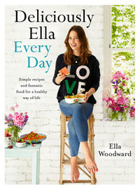 Deliciously Ella Every Day : Simple recipes and fantastic food for a healthy way of life - Ella Mills (Woodward)