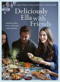 Deliciously Ella with Friends : Healthy Recipes to Love, Share and Enjoy Together - Ella Mills (Woodward)