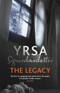 The Legacy : A Dark and Engaging Thriller Which is Impossible to Put Down - Yrsa Sigurdardottir