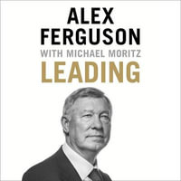 Leading : Lessons in leadership from the legendary Manchester United manager - Alex Ferguson