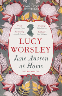 Jane Austen at Home : A Biography - Lucy Worsley
