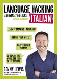 Language Hacking Italian (Learn How to Speak Italian - Right Away) : A Conversation Course for Beginners - Benny Lewis