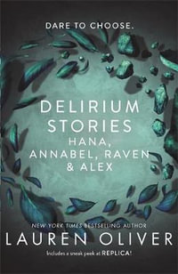 Delirium Stories : Hana, Annabel, Raven and Alex - Lauren Oliver