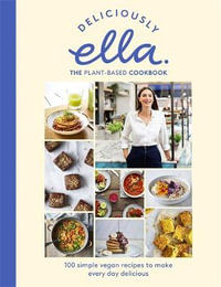 Deliciously Ella The Plant-Based Cookbook : The fastest selling vegan cookbook of all time - Ella Mills (Woodward)