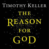 The Reason for God : Belief in an age of scepticism - Timothy Keller