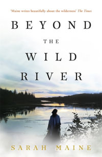 Beyond the Wild River : A gorgeous and evocative historical novel - Sarah Maine