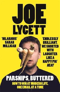 Parsnips, Buttered : The hilarious book by the comedian formerly known as Hugo Boss - Joe Lycett