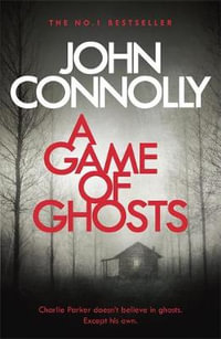 A Game of Ghosts : Charlie Parker: Book 15 - John Connolly