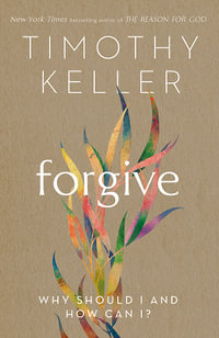 Forgive : Why should I and how can I? - Timothy Keller