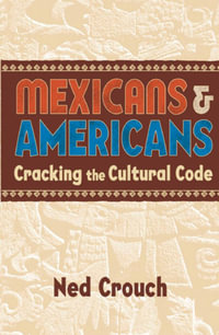 Mexicans & Americans : Cracking the Cultural Code - Ned Crouch