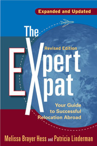 The Expert Expat : Your Guide to Successful Relocation Abroad - Melissa Brayer-Hess