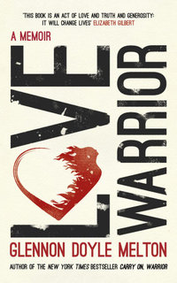Love Warrior (Oprah's Book Club) : from the #1 bestselling author of UNTAMED - Glennon Doyle