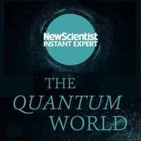 The Quantum World : The disturbing theory at the heart of reality - New Scientist