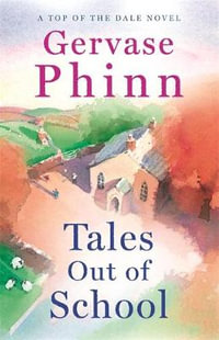 Tales Out of School : Book 2 in the delightful new Top of the Dale series by bestselling author Gervase Phinn - Gervase Phinn