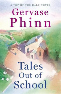 Tales Out of School : Book 2 in the delightful new Top of the Dale series by bestselling author Gervase Phinn - Gervase Phinn