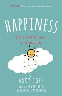 Happiness : Your route-map to inner joy - Andy Cope