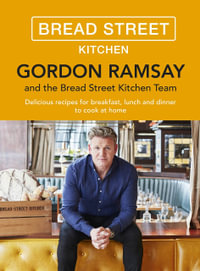 Gordon Ramsay Bread Street Kitchen : Delicious Recipes for Breakfast, Lunch and Dinner to Cook at Home - Gordon Ramsay