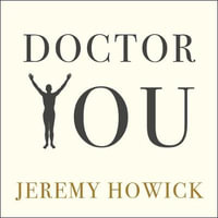 Doctor You : Revealing the science of self-healing - Jeremy Howick