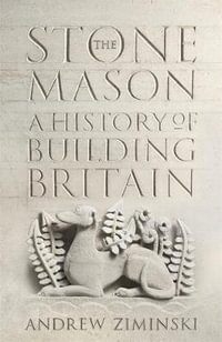 The Stonemason : A History of Building Britain - Andrew Ziminski