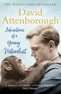Adventures of a Young Naturalist : Sir David Attenborough's Zoo Quest Expeditions - David Attenborough